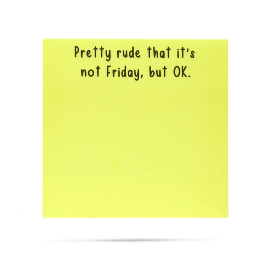 Pretty Rude That It's Not Friday, But Ok  | Funny Sticky Note Pads
