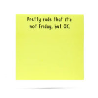 Pretty Rude That It's Not Friday, But Ok  | Funny Sticky Note Pads