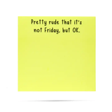 Pretty Rude That It's Not Friday, But Ok  | Funny Sticky Note Pads