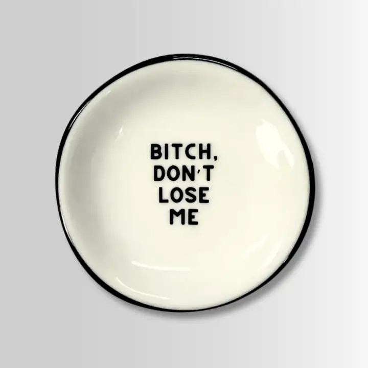 Bitch Don't Lose Me - Ring Dish
