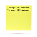 Thought I Liked Coffee Turns Out I Like Creamer | Funny Sticky Notes