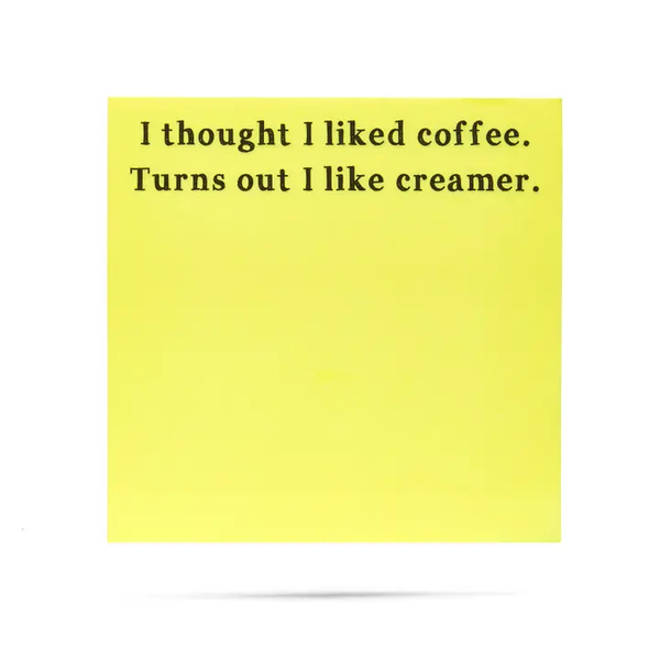 Thought I Liked Coffee Turns Out I Like Creamer | Funny Sticky Notes