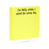 I'm Fairly Certain I Seized the Wrong Day  | Funny Sticky Note Pads